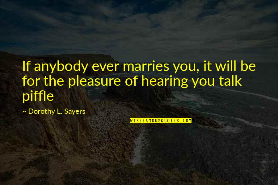 Topinambur Quotes By Dorothy L. Sayers: If anybody ever marries you, it will be