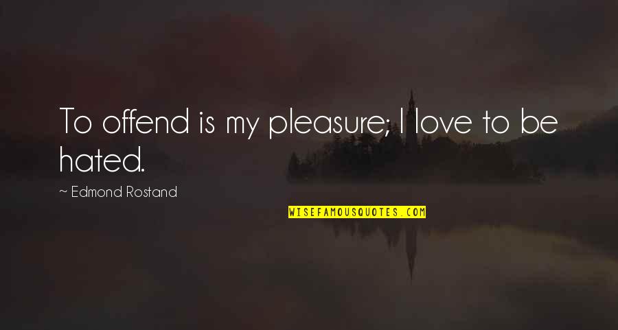 Topinambury Quotes By Edmond Rostand: To offend is my pleasure; I love to