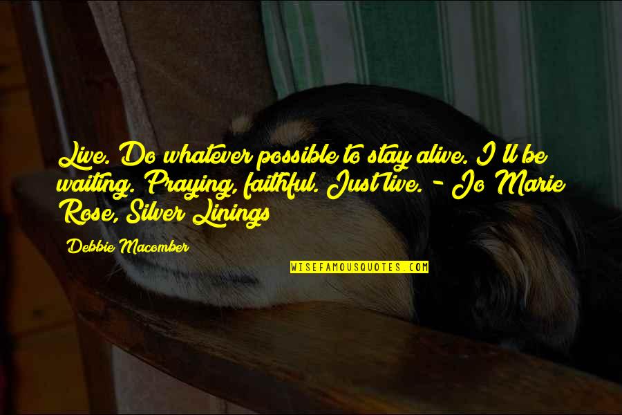 Topknot Kennels Quotes By Debbie Macomber: Live. Do whatever possible to stay alive. I'll