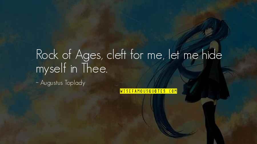 Toplady Quotes By Augustus Toplady: Rock of Ages, cleft for me, let me