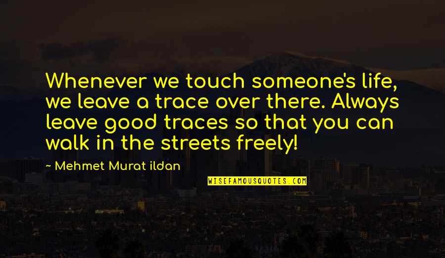 Topland Construction Quotes By Mehmet Murat Ildan: Whenever we touch someone's life, we leave a