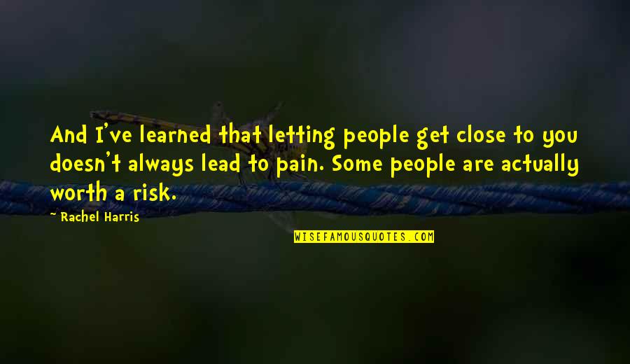 Topland Construction Quotes By Rachel Harris: And I've learned that letting people get close