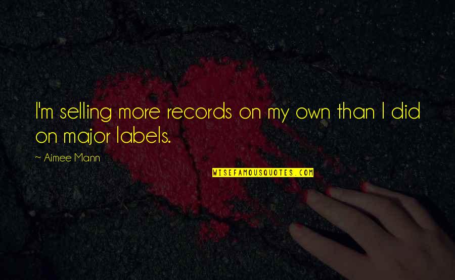 Tople Grede Quotes By Aimee Mann: I'm selling more records on my own than