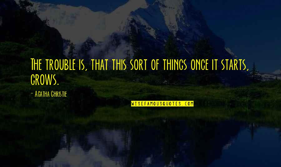 Toplica Reka Quotes By Agatha Christie: The trouble is, that this sort of things Toplica Reka Quotes By Agatha Christie: The trouble is, that this sort of things