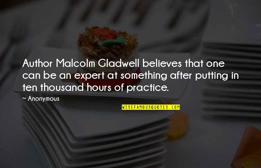 Toplica Spasojevic Quotes By Anonymous: Author Malcolm Gladwell believes that one can be