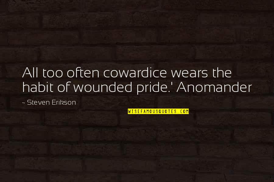 Toplicice Quotes By Steven Erikson: All too often cowardice wears the habit of Toplicice Quotes By Steven Erikson: All too often cowardice wears the habit of