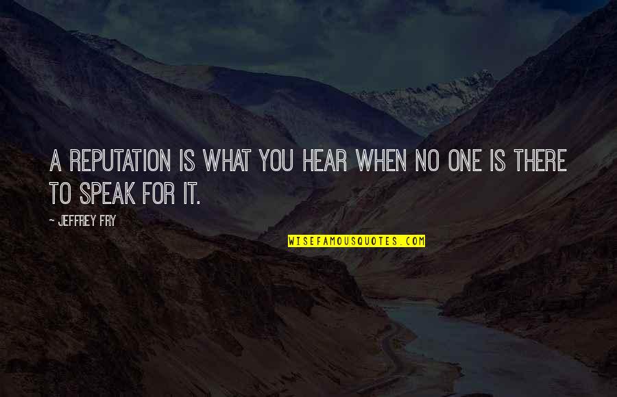 Topline Vw Quotes By Jeffrey Fry: A reputation is what you hear when no