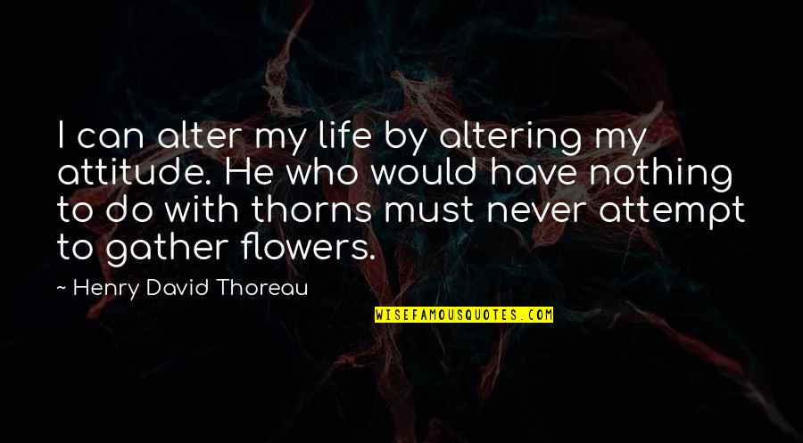 Topliss Dancing Quotes By Henry David Thoreau: I can alter my life by altering my