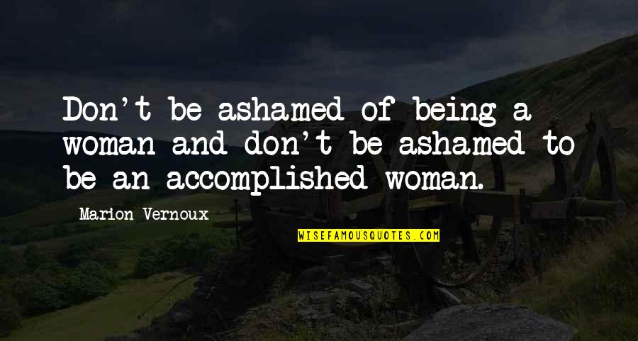 Toplofty High And Mighty Quotes By Marion Vernoux: Don't be ashamed of being a woman and