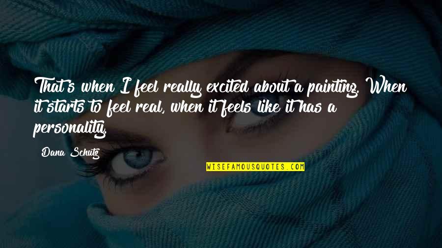 Topluluk Isimleri Quotes By Dana Schutz: That's when I feel really excited about a Topluluk Isimleri Quotes By Dana Schutz: That's when I feel really excited about a