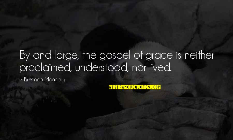 Toplumda Kadinin Quotes By Brennan Manning: By and large, the gospel of grace is