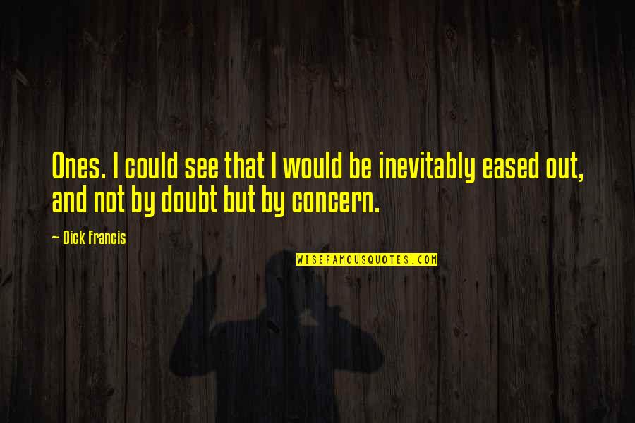 Toplumda Kadinin Quotes By Dick Francis: Ones. I could see that I would be Toplumda Kadinin Quotes By Dick Francis: Ones. I could see that I would be