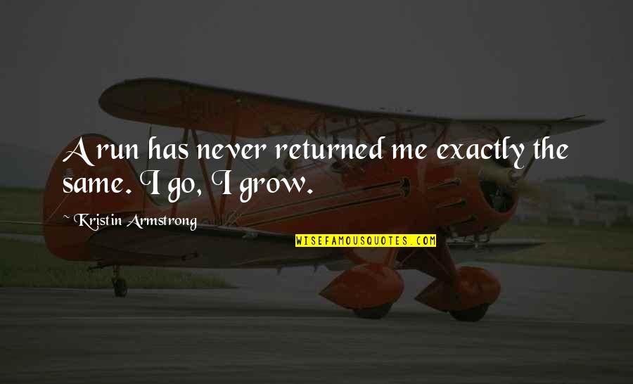Toplumsal Yasalar Quotes By Kristin Armstrong: A run has never returned me exactly the Toplumsal Yasalar Quotes By Kristin Armstrong: A run has never returned me exactly the