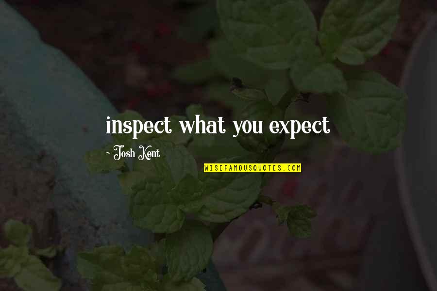 Topman Suits Quotes By Josh Kent: inspect what you expect