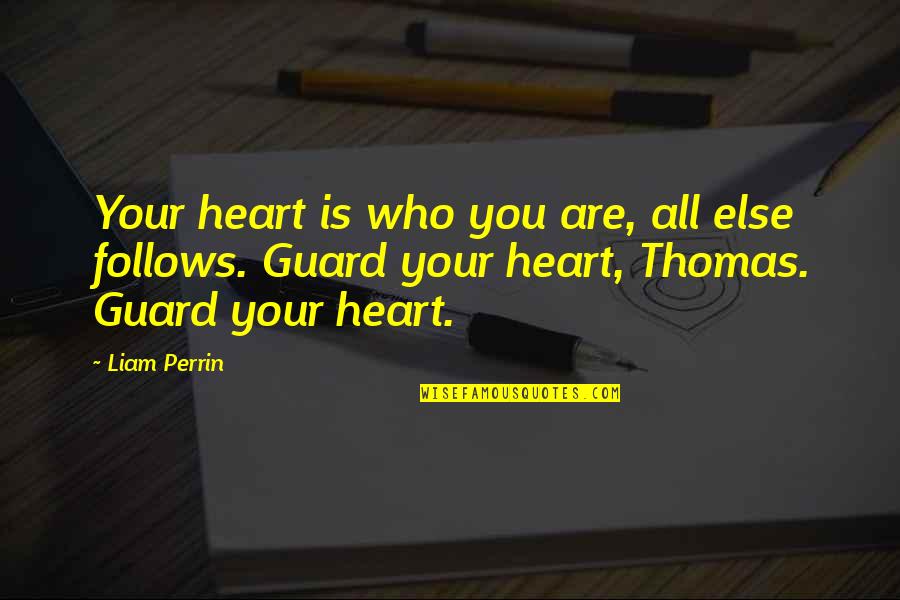 Topmast Schooner Quotes By Liam Perrin: Your heart is who you are, all else