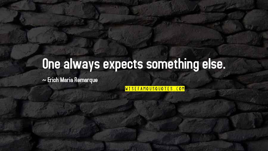 Topmost Love Quotes By Erich Maria Remarque: One always expects something else.