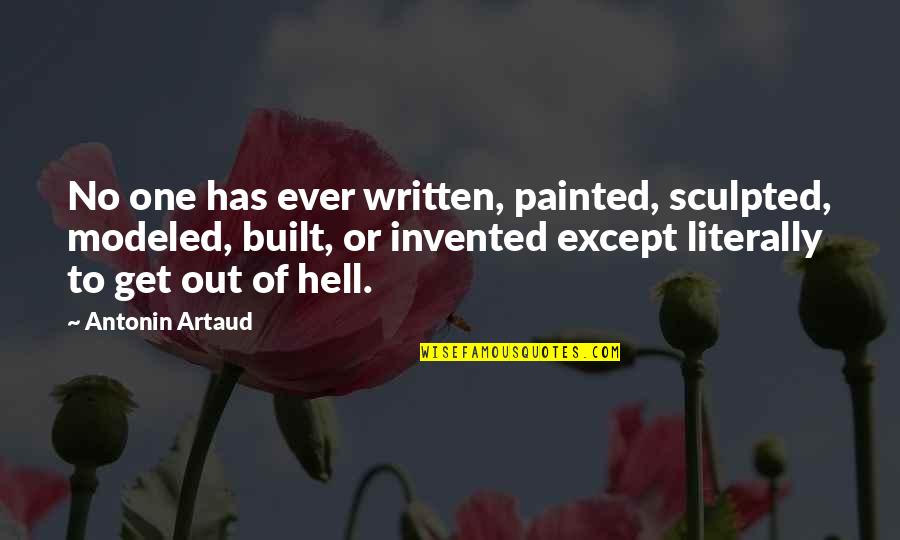 Topocosm Quotes By Antonin Artaud: No one has ever written, painted, sculpted, modeled,