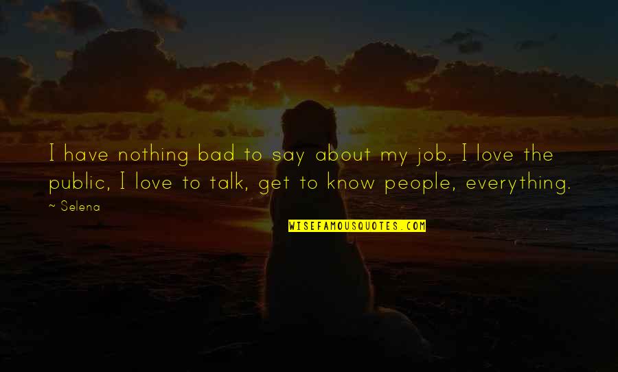 Topografia Ejemplos Quotes By Selena: I have nothing bad to say about my