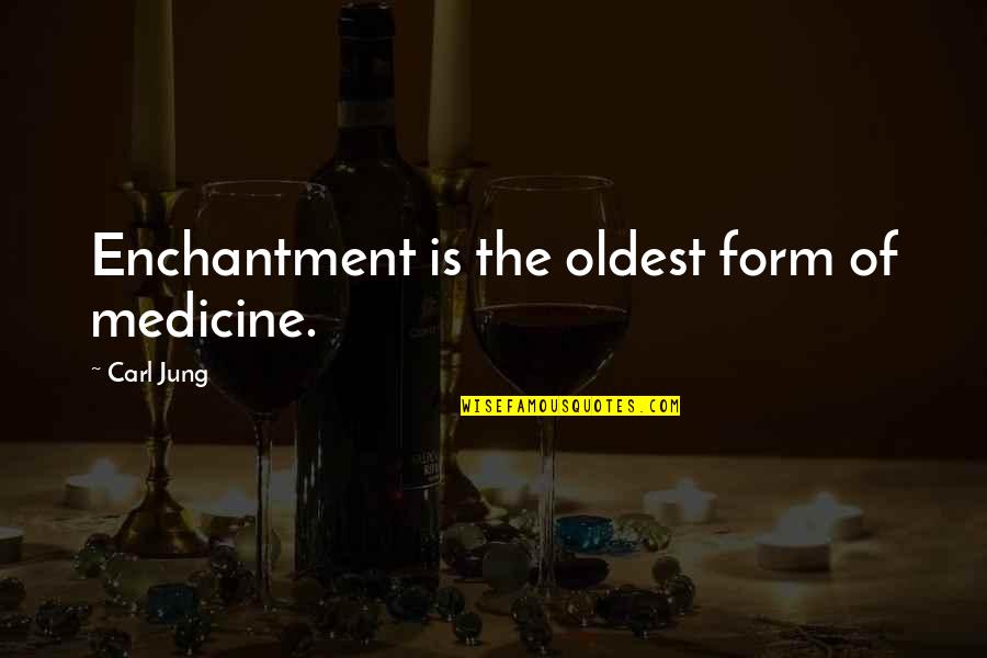 Topographic Map Quotes By Carl Jung: Enchantment is the oldest form of medicine.