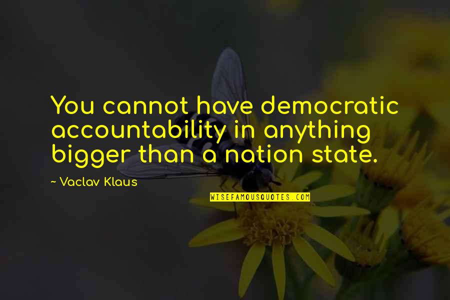 Topographic Map Quotes By Vaclav Klaus: You cannot have democratic accountability in anything bigger