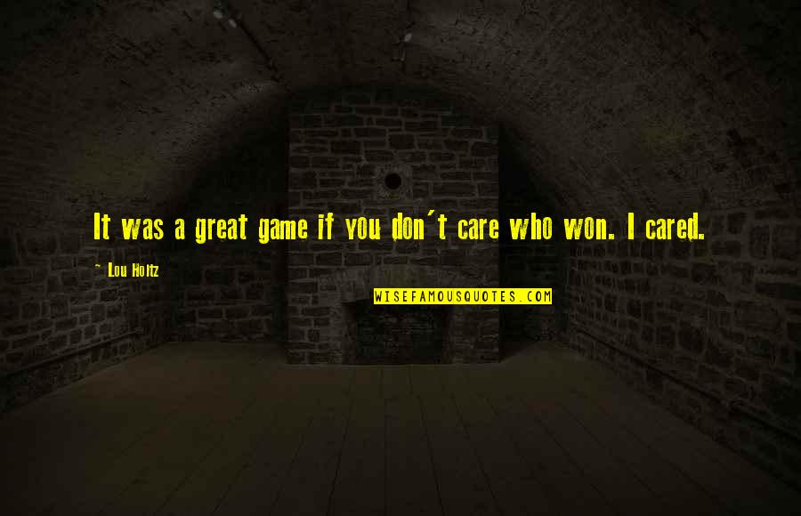 Topohispania Quotes By Lou Holtz: It was a great game if you don't