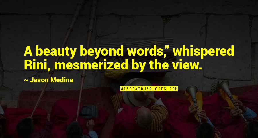 Topohq Quotes By Jason Medina: A beauty beyond words," whispered Rini, mesmerized by