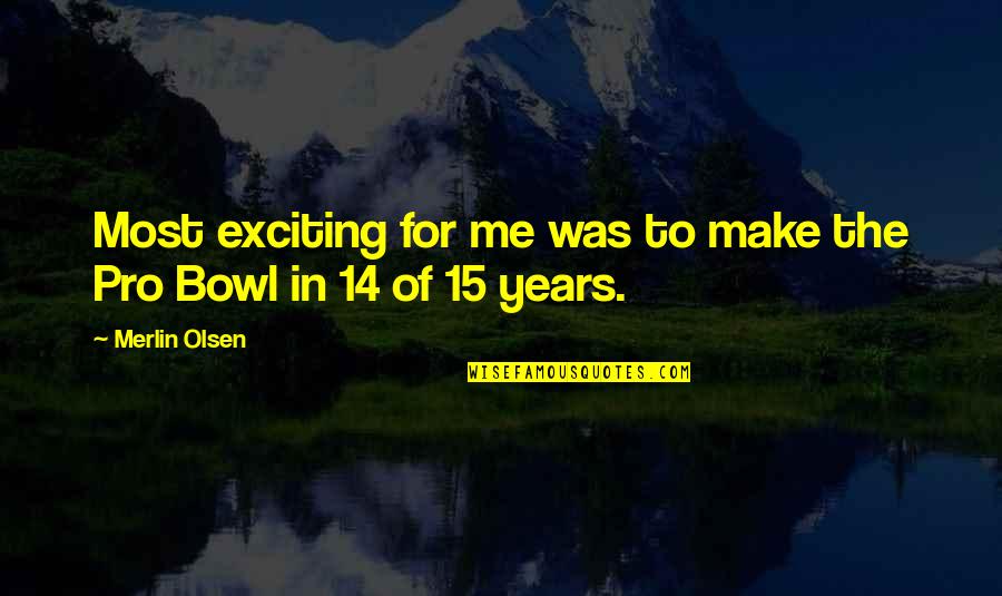 Topohq Quotes By Merlin Olsen: Most exciting for me was to make the