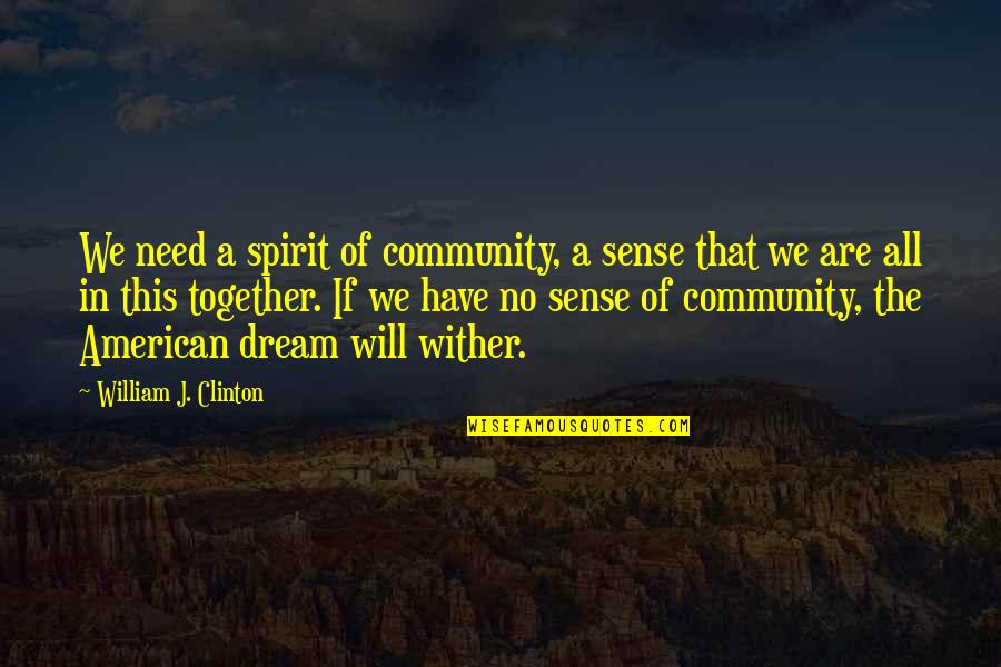 Topohq Quotes By William J. Clinton: We need a spirit of community, a sense Topohq Quotes By William J. Clinton: We need a spirit of community, a sense