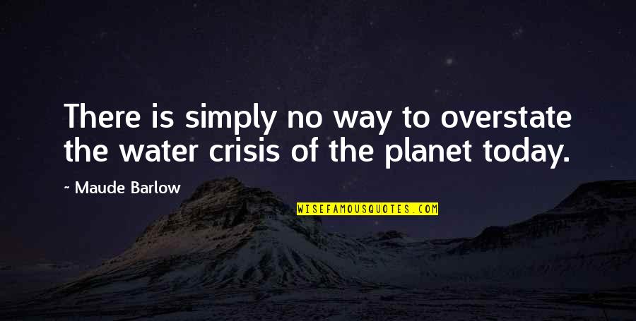 Topohtx Quotes By Maude Barlow: There is simply no way to overstate the