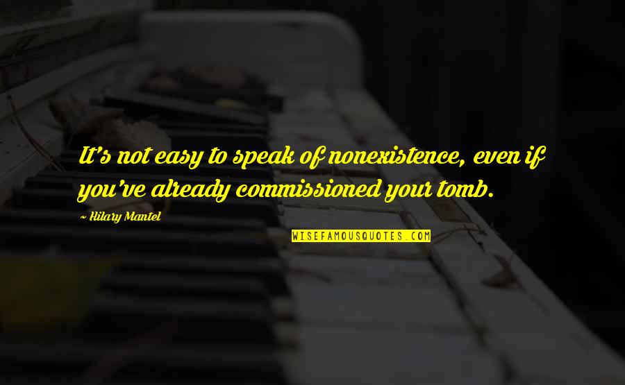 Topolinos Character Quotes By Hilary Mantel: It's not easy to speak of nonexistence, even Topolinos Character Quotes By Hilary Mantel: It's not easy to speak of nonexistence, even
