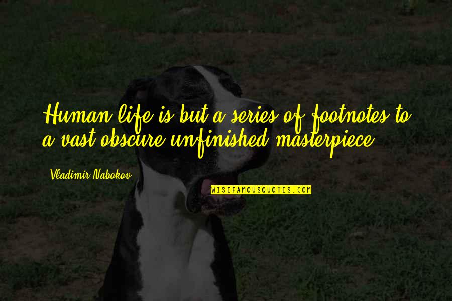 Topologia Anillo Quotes By Vladimir Nabokov: Human life is but a series of footnotes