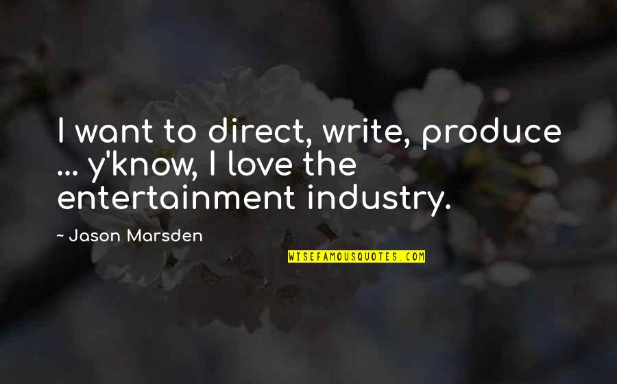Toporagno Quotes By Jason Marsden: I want to direct, write, produce ... y'know,