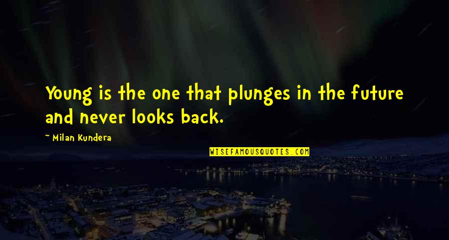 Topotarget Quotes By Milan Kundera: Young is the one that plunges in the