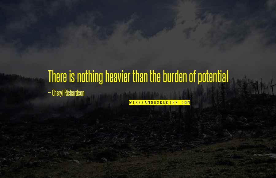 Topp Quotes By Cheryl Richardson: There is nothing heavier than the burden of