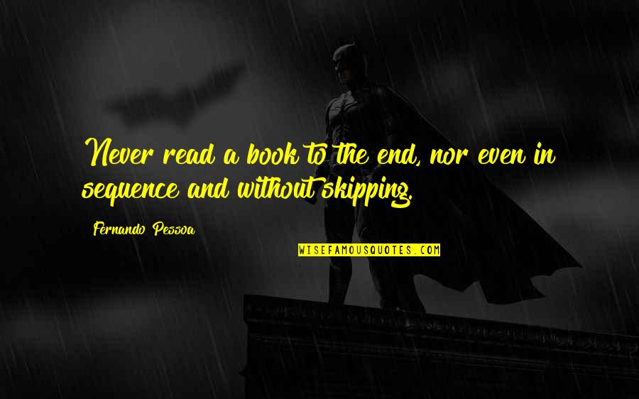 Toppat Quotes By Fernando Pessoa: Never read a book to the end, nor