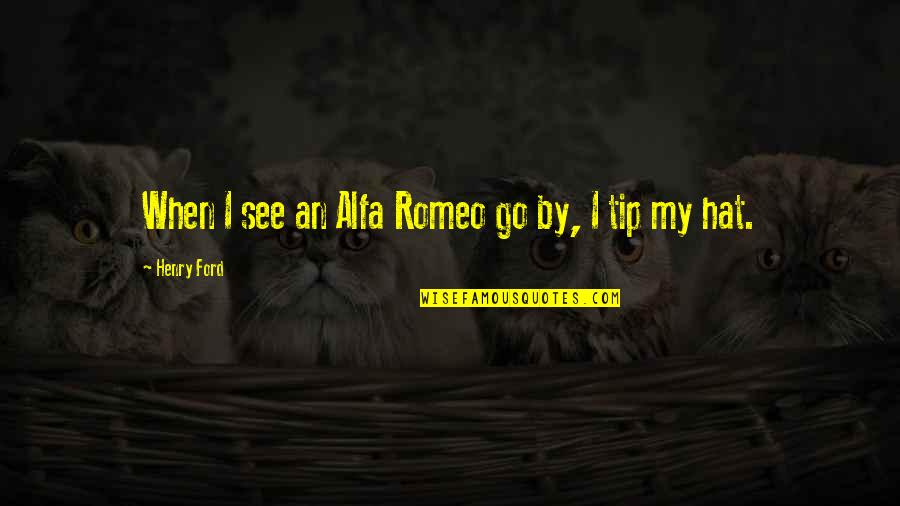 Topp'd Quotes By Henry Ford: When I see an Alfa Romeo go by,