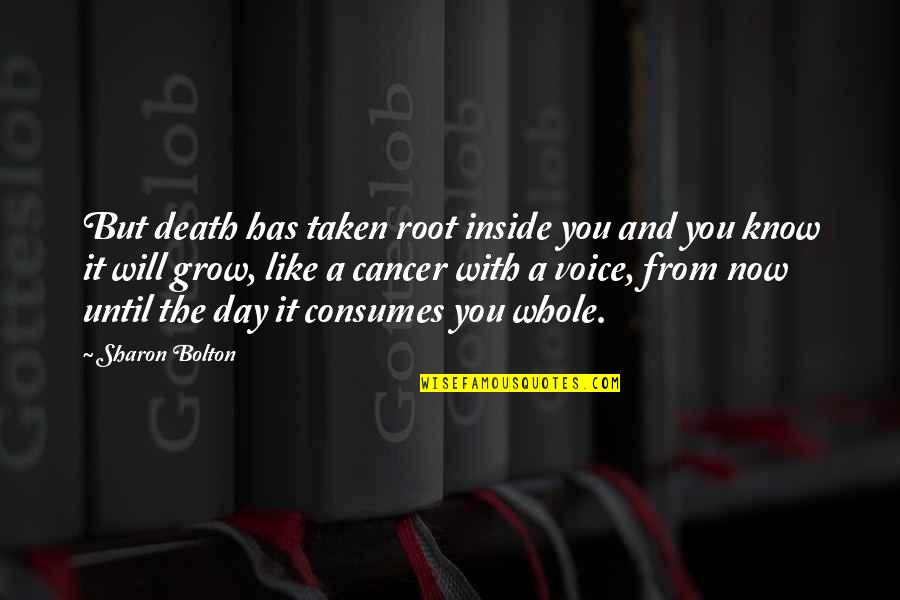 Topped From The Bottom Quotes By Sharon Bolton: But death has taken root inside you and