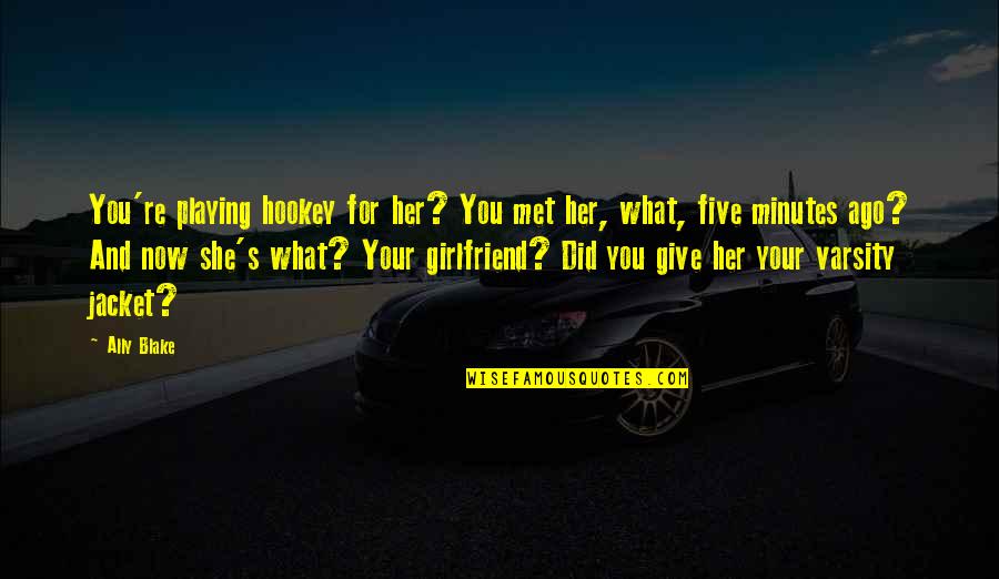 Topped Toys Quotes By Ally Blake: You're playing hookey for her? You met her, Topped Toys Quotes By Ally Blake: You're playing hookey for her? You met her,