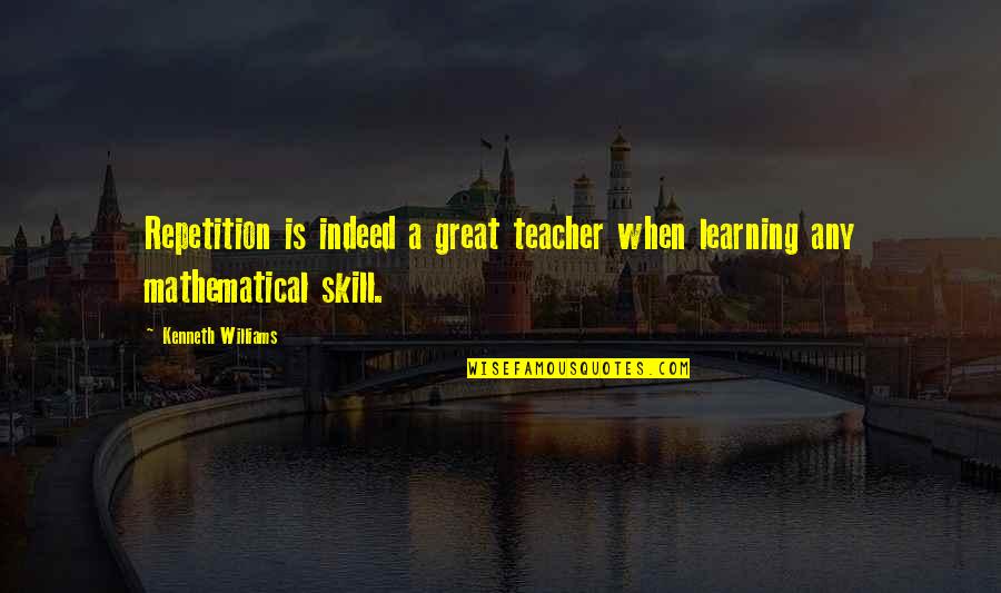 Topped Toys Quotes By Kenneth Williams: Repetition is indeed a great teacher when learning Topped Toys Quotes By Kenneth Williams: Repetition is indeed a great teacher when learning