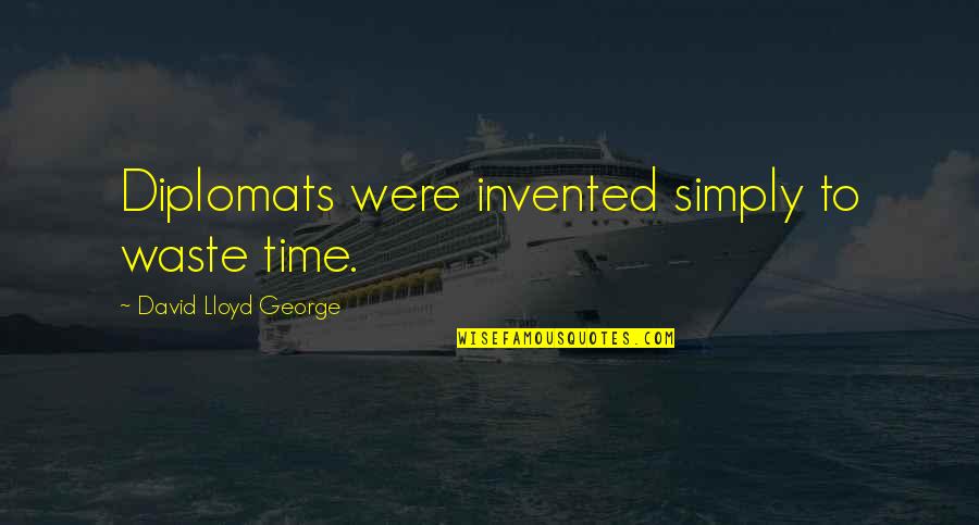 Toppers Pizza Quotes By David Lloyd George: Diplomats were invented simply to waste time.