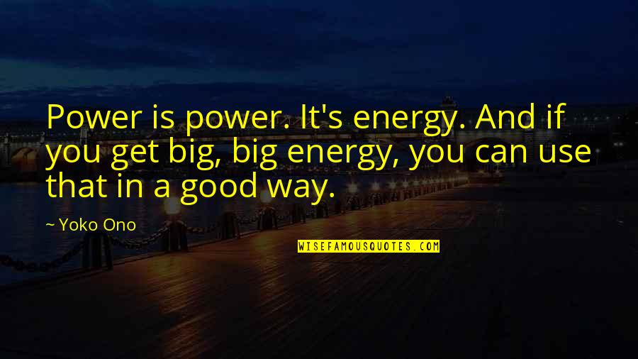 Toppings For Baked Quotes By Yoko Ono: Power is power. It's energy. And if you