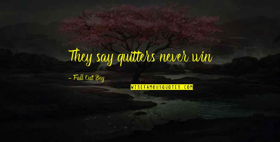 Toppin's Quotes By Fall Out Boy: They say quitters never win