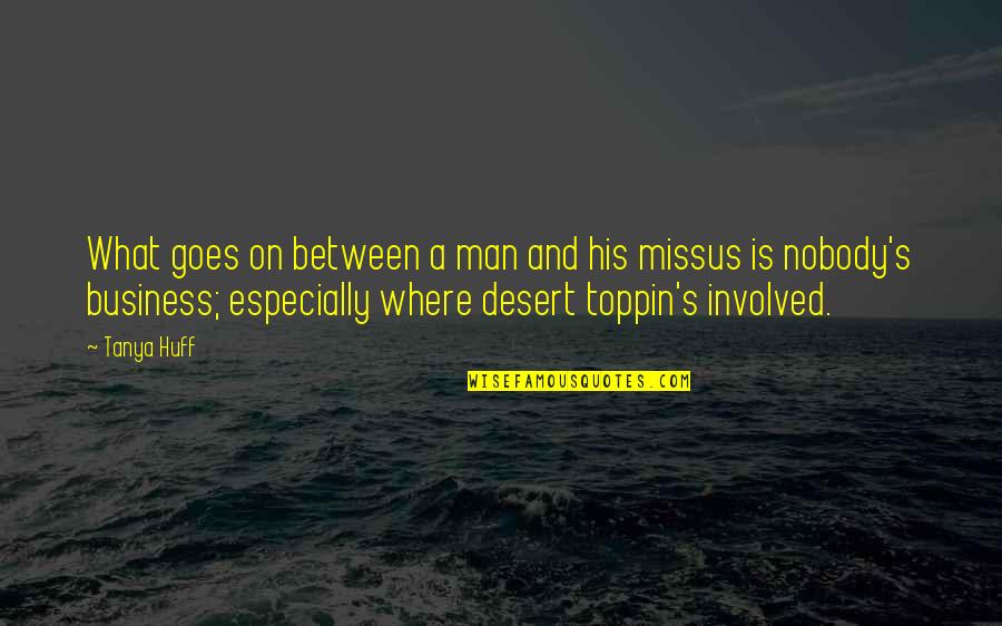 Toppin's Quotes By Tanya Huff: What goes on between a man and his Toppin's Quotes By Tanya Huff: What goes on between a man and his