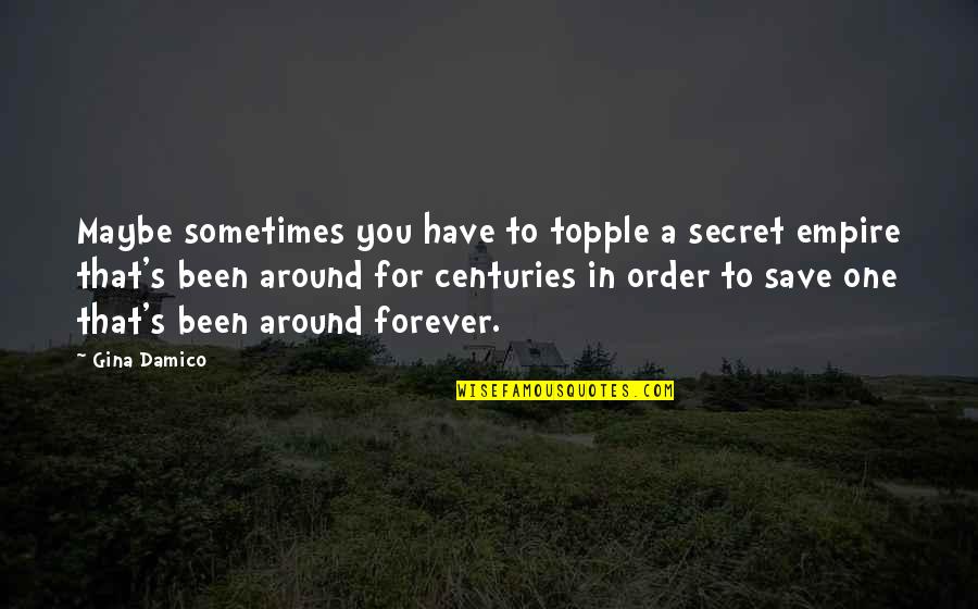 Topple Quotes By Gina Damico: Maybe sometimes you have to topple a secret