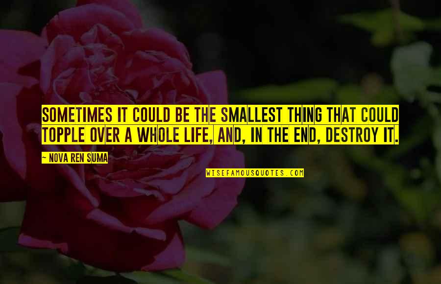 Topple Quotes By Nova Ren Suma: Sometimes it could be the smallest thing that