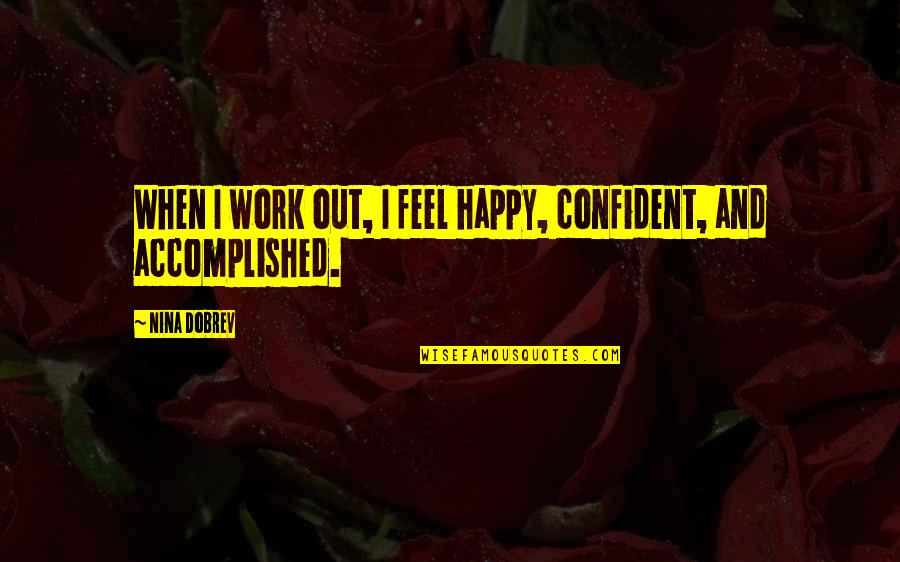 Toppoji Ten Quotes By Nina Dobrev: When I work out, I feel happy, confident,
