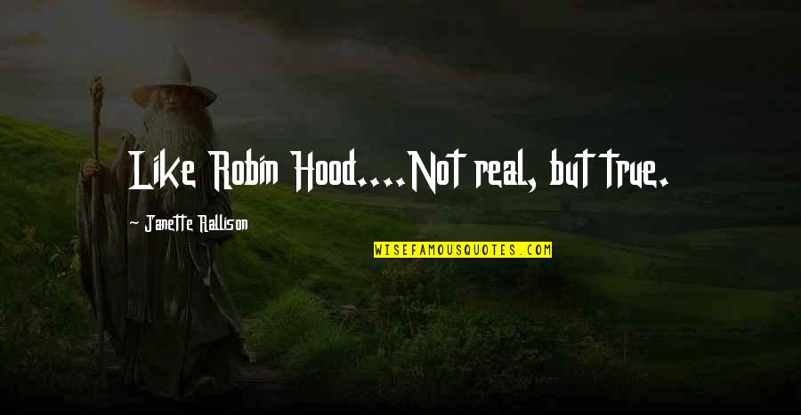 Toprak Quotes By Janette Rallison: Like Robin Hood....Not real, but true.