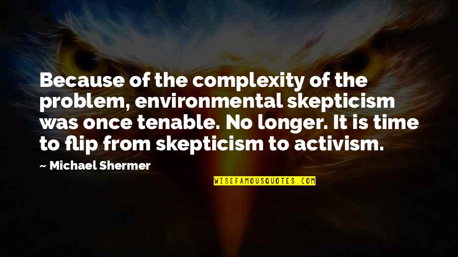 Toprakla Abdest Quotes By Michael Shermer: Because of the complexity of the problem, environmental Toprakla Abdest Quotes By Michael Shermer: Because of the complexity of the problem, environmental