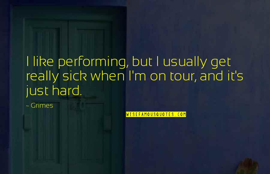 Toprol Quotes By Grimes: I like performing, but I usually get really