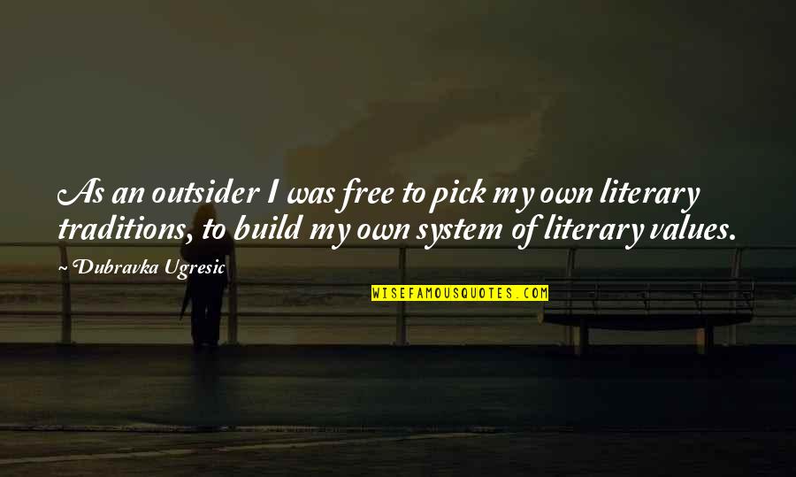 Topsell Tulungagung Quotes By Dubravka Ugresic: As an outsider I was free to pick Topsell Tulungagung Quotes By Dubravka Ugresic: As an outsider I was free to pick